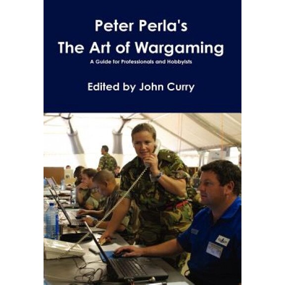 Peter Perla's the Art of Wargaming a Guide for Professionals and Hobbyists, Peter Perla (Author)