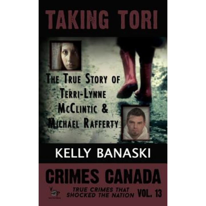 Taking Tori the True Story of Terri-Lynne McClintic and Michael Rafferty, Kelly Banaski (Author)