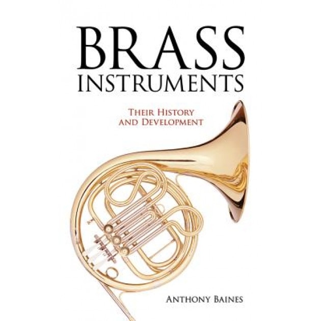 Brass Instruments: Their History and Development, Anthony Baines (Author)