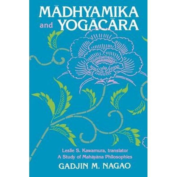 Madhyamika and Yogacara: A Study of Mahayana Philosophies, Gadjin M. Nagao (Author)