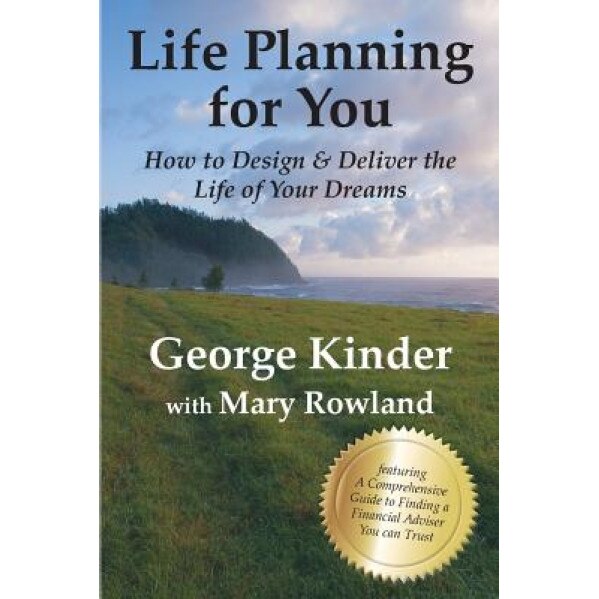 Life Planning for You: How to Design & Deliver the Life of Your Dreams - Us Edition, George Kinder (Author)