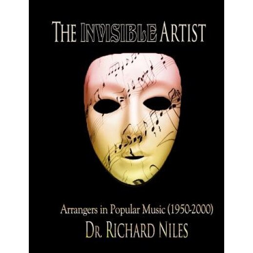 The Invisible Artist: Arrangers in Popular Music (1950-2000), Richard Niles (Author)