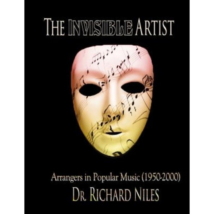 The Invisible Artist: Arrangers in Popular Music (1950-2000), Richard Niles (Author)