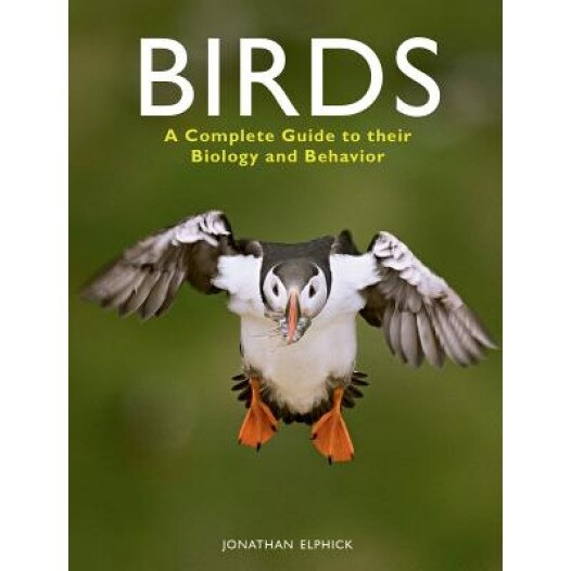 Birds: A Complete Guide to Their Biology and Behavior, Jonathan Elphick (Author)