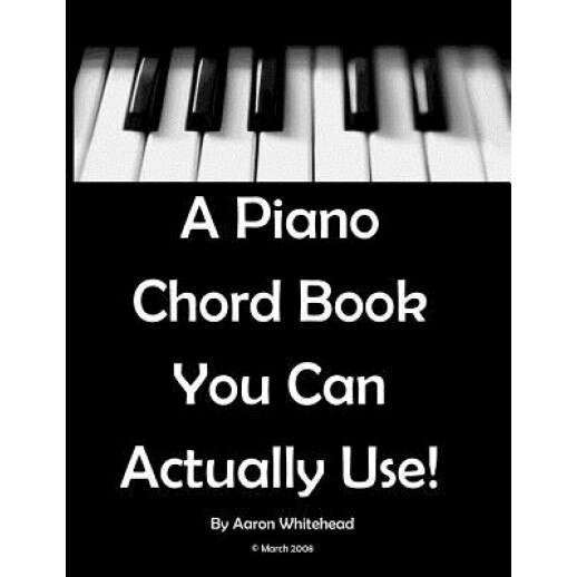 A Piano Chord Book You Can Actually Use!, Aaron Whitehead (Author)