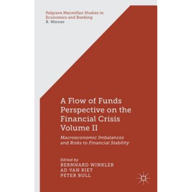 A Flow-Of-Funds Perspective on the Financial Crisis, Volume 2: Macroeconomic Imbalances and Risks to Financial Stability, Bernhard Winkler (Editor)