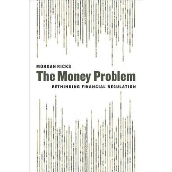 The Money Problem: Rethinking Financial Regulation - Morgan Ricks (Author) The Money Problem: Rethinking Financial Regulation - Morgan Ricks (Author)