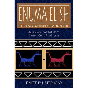 Enuma Elish: The Babylonian Creation Epic: Also Includes 'Atrahasis', the First Great Flood Myth, Timothy J. Stephany (Author) Enuma Elish: The Babylonian Creation Epic: Also Includes 'Atrahasis', the First Great Flood Myth, Timothy J. Stephany (Author)