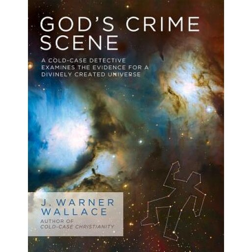 God's Crime Scene: A Cold-Case Detective Examines the Evidence for a Divinely Created Universe, J. Warner Wallace (Author)