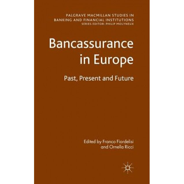 Bancassurance in Europe: Past, Present and Future, Franco Fiordelisi (Editor)
