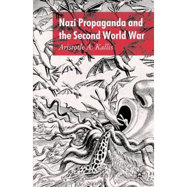 Nazi Propaganda and the Second World War, Aristotle A. Kallis (Author)