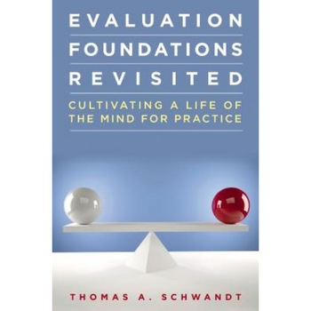 Evaluation Foundations Revisited: Cultivating a Life of the Mind for Practice - Thomas Schwandt (Author) Evaluation Foundations Revisited: Cultivating a Life of the Mind for Practice - Thomas Schwandt (Author)