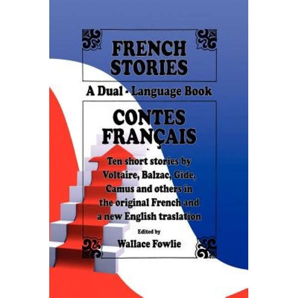 French Stories / Contes Francais (a Dual-Language Book) (English and French Edition), Wallace Fowlie (Editor)
