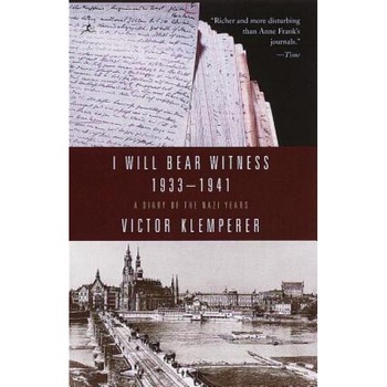 I Will Bear Witness V01: A Diary of the Nazi Years 1933-1941, Victor Klemperer I Will Bear Witness V01: A Diary of the Nazi Years 1933-1941, Victor Klemperer