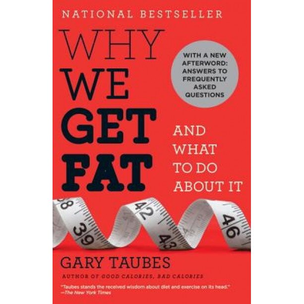 Why We Get Fat: And What to Do about It, Gary Taubes (Author)