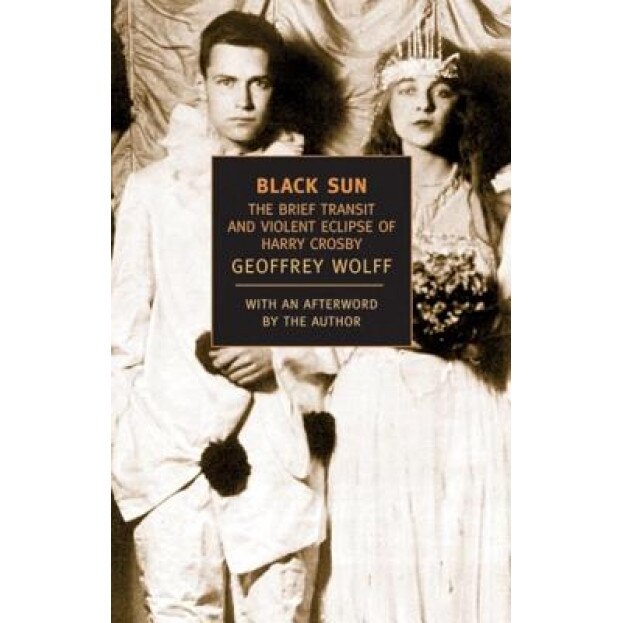 Black Sun: The Brief Transit and Violent Eclipse of Harry Crosby, Geoffrey Wolff (Author)