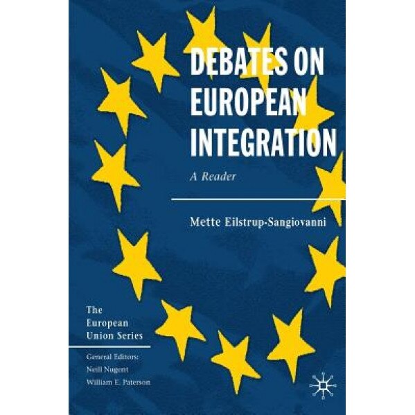 Debates on European Integration: A Reader, Mette Eilstrup-Sangiovanni (Editor)