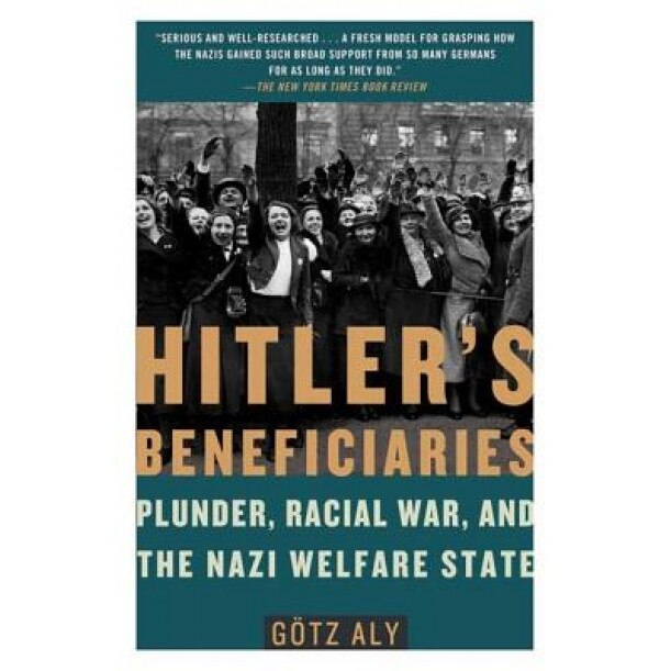 Hitler's Beneficiaries: Plunder, Racial War, and the Nazi Welfare State, Gotz Aly (Author)