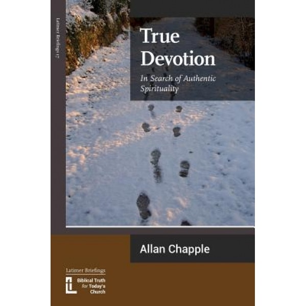 True Devotion: In Search of Authentic Spirituality, Allan Chapple (Author)