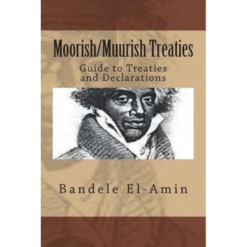 Moorish/Muurish Treaties: Guide to Treaties and Declarations, Bandele Yobachi El-Amin (Author) Moorish/Muurish Treaties: Guide to Treaties and Declarations, Bandele Yobachi El-Amin (Author)