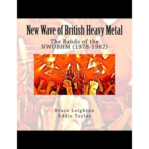 New Wave of British Heavy Metal: The Bands of the Nwobhm (1978-1982), Bruce Leighton (Author)