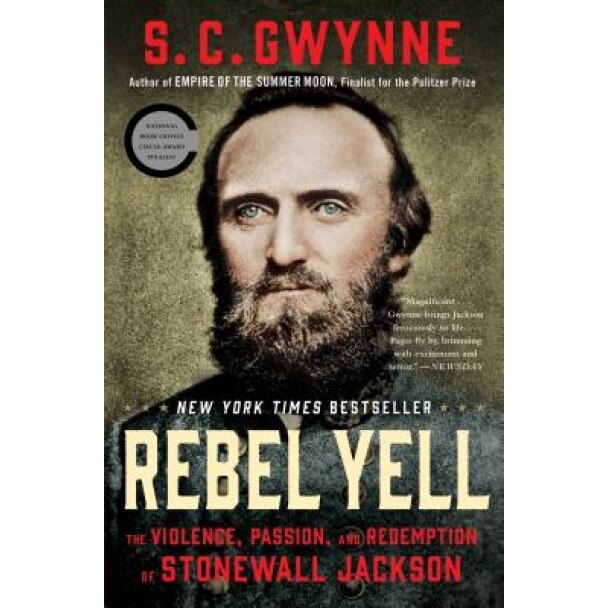 Rebel Yell: The Violence, Passion, and Redemption of Stonewall Jackson, S. C. Gwynne (Author)