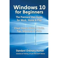 windows 10 for beginners the premiere user guide for work home amp play cheat sheets edition hacks tips shortcuts amp tricks ordinary human author imagen 6_0_
0
