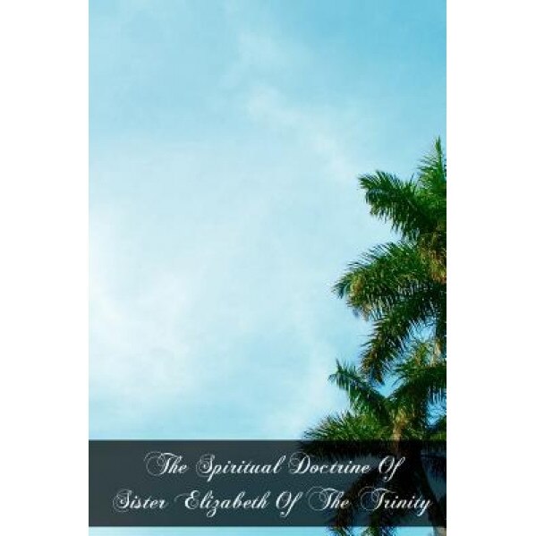 The Spiritual Doctrine of Sister Elizabeth of the Trinity, M. M. Philipon O. P. (Author)