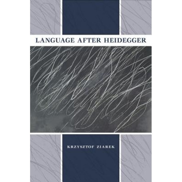 Language After Heidegger, Krzysztof Ziarek (Author)