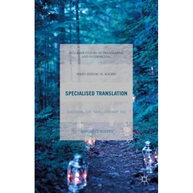 Specialised Translation: Shedding the 'Non-Literary' Tag, Margaret Rogers (Author)