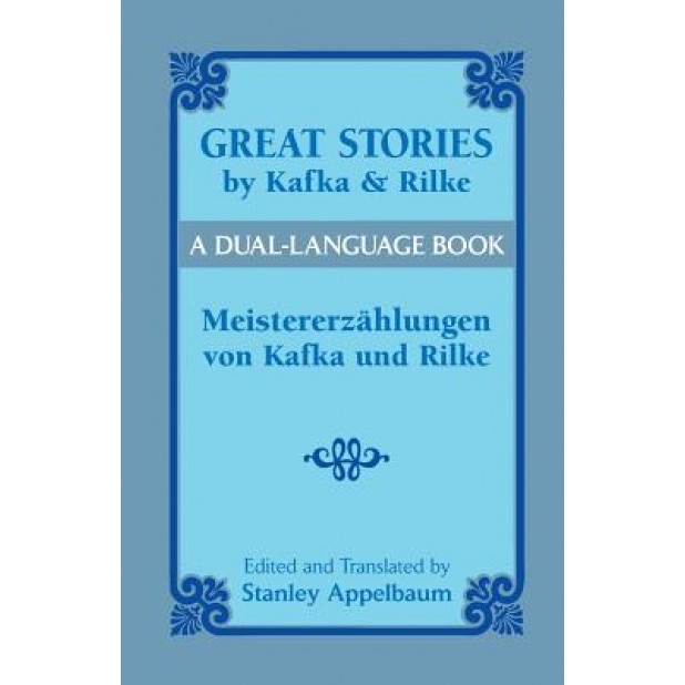 Great Stories by Kafka and Rilke/Meistererzahlungen Von Kafka Und Rilke: A Dual-Language Book, Franz Kafka (Author)