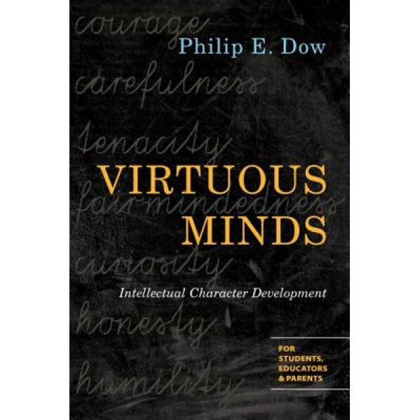 Virtuous Minds: Intellectual Character Development, Philip E. Dow (Author)