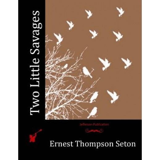 Two Little Savages, Ernest Thompson Seton (Author)