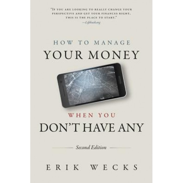 How to Manage Your Money When You Don't Have Any - MR Erik Wecks (Author)
