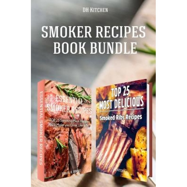 Smoker Recipes Book Bundle: Top 25 Essential Smoking Meat Recipes + Most Delicious Smoked Ribs Recipes That Will Make You Cook Like a Pro, Daniel Hinkle (Author)