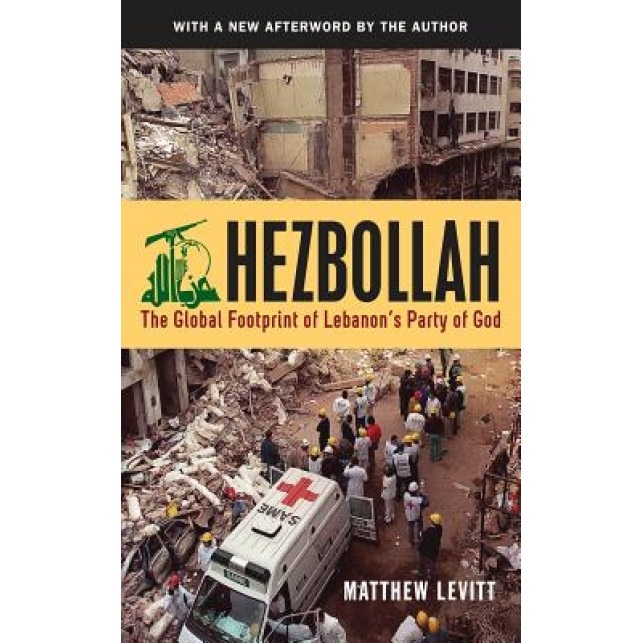 Hezbollah: The Global Footprint of Lebanon's Party of God, Matthew Levitt (Author)