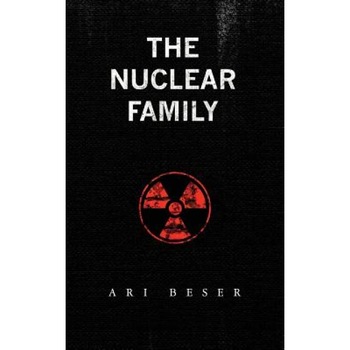 The Nuclear Family, Ari Beser (Author) The Nuclear Family, Ari Beser (Author)
