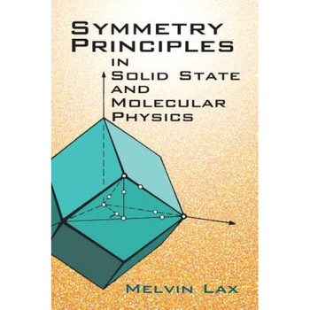 Symmetry Principles in Solid State and Molecular Physics, Melvin J. Lax (Author) Symmetry Principles in Solid State and Molecular Physics, Melvin J. Lax (Author)