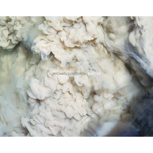 Michael Lundgren: Matter, Michael Lundgren (Photographer)