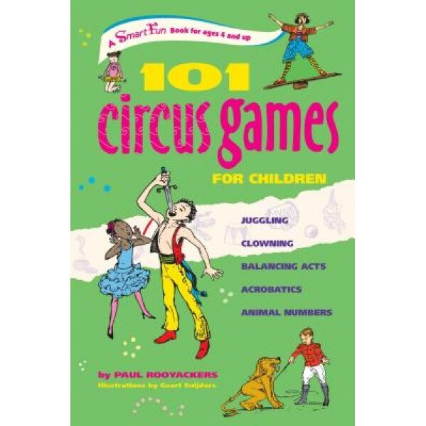 101 Circus Games for Children: Juggling - Clowning - Balancing Acts - Acrobatics - Animal Numbers, Paul Rooyackers (Author)