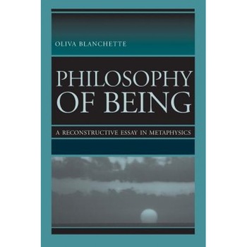 Philosophy of Being: A Reconstructive Essay in Metaphysics, Oliva Blanchette (Author) Philosophy of Being: A Reconstructive Essay in Metaphysics, Oliva Blanchette (Author)