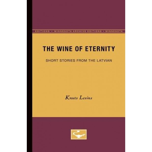 The Wine of Eternity: Short Stories from the Latvian, Knuts Lesins (Author)