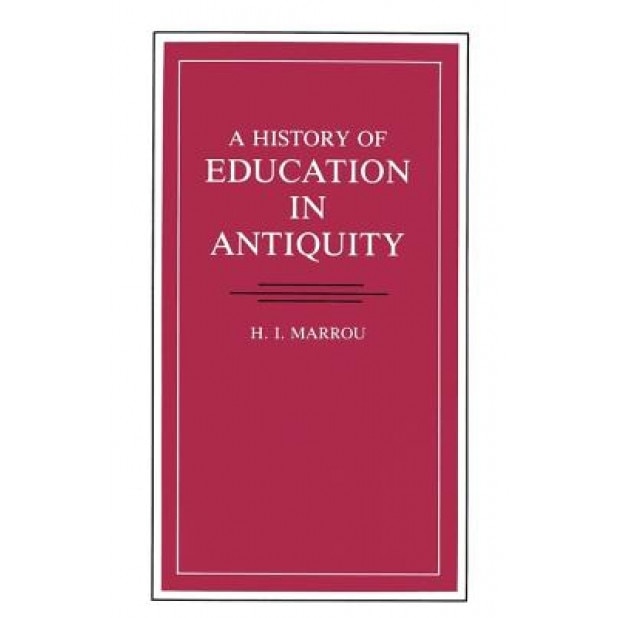 A History of Education in Antiquity, Henri Irenee Marrou (Author)
