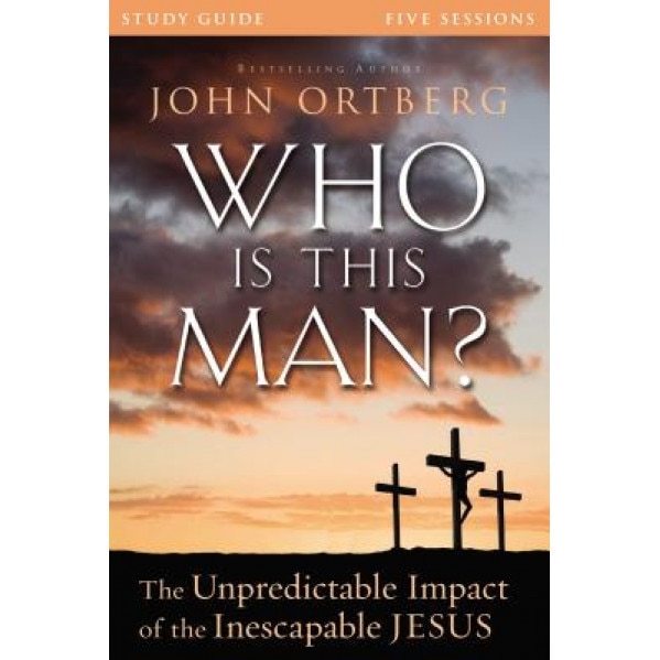 Who Is This Man? Study Guide: The Unpredictable Impact of the Inescapable Jesus, John Ortberg (Author)