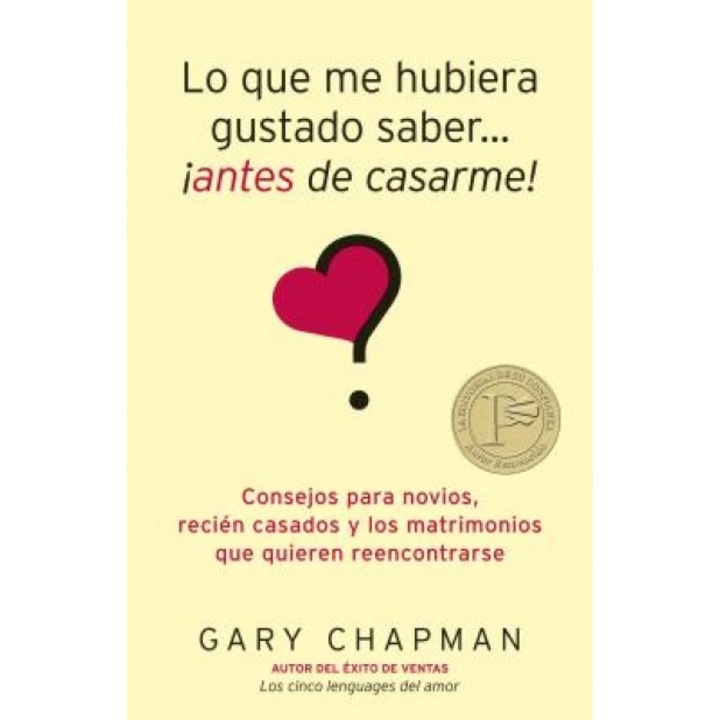 Lo Que Me Hubiera Gustado Saber... Antes de Casarme!: Consejos Para Novios, Recien Casados y los Matrimonios Que Quieren Reencontrarse = Things I Wish, Gary Chapman (Author)