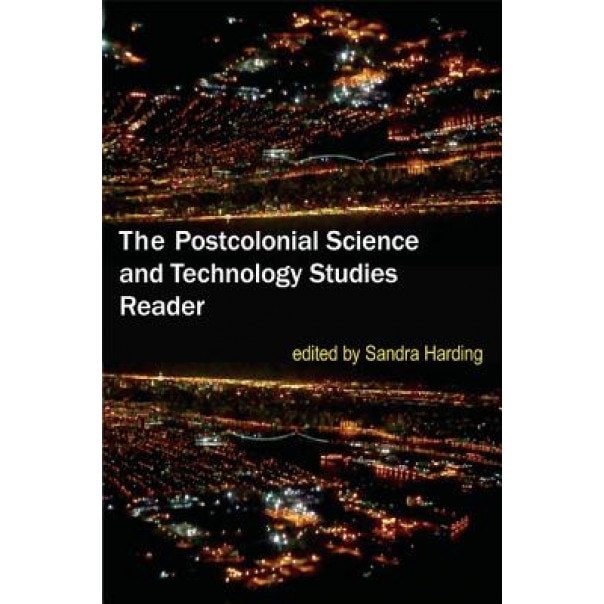 The Postcolonial Science and Technology Studies Reader, Sandra Harding (Editor)