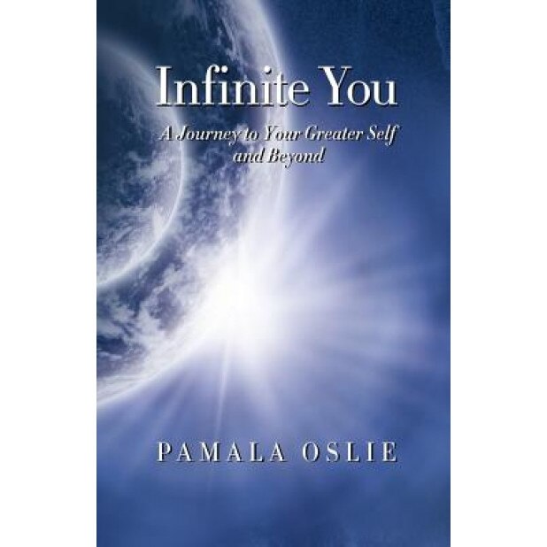 Infinite You: A Journey to Your Greater Self and Beyond, Pamala Oslie (Author)
