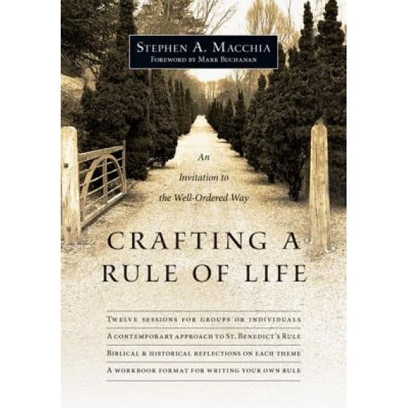 Crafting a Rule of Life: An Invitation to the Well-Ordered Way, Stephen A. Macchia (Author)