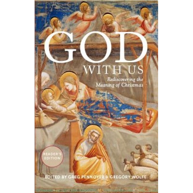 God with Us: Rediscovering the Meaning of Christmas, Greg Pennoyer (Editor)