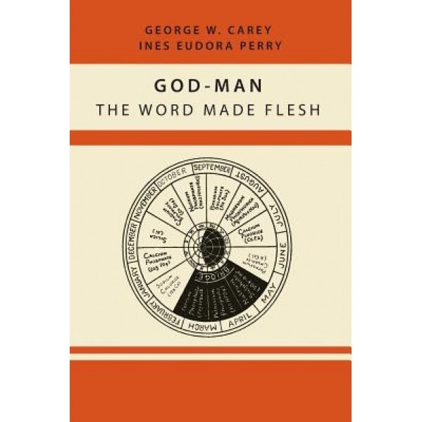 God-Man: The Word Made Flesh, George W. Carey (Author)